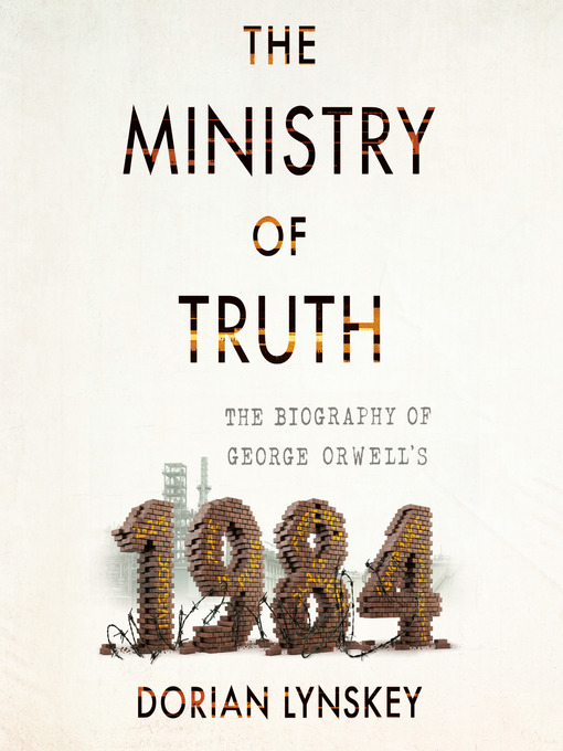 Title details for The Ministry of Truth by Dorian Lynskey - Available
